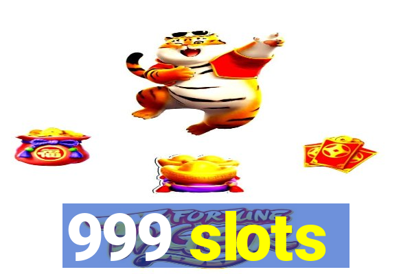 999 slots